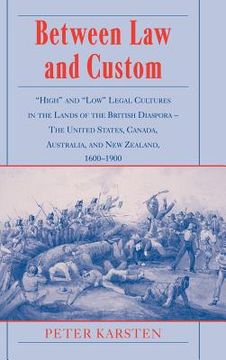 portada Between law and Custom: 'high' and 'low' Legal Cultures in the Lands of the British Diaspora - the United States, Canada, Australia, and new Zealand, 1600-1900 (en Inglés)