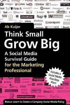 portada think small, grow big: a social media survival guide for the marketing professional (en Inglés)