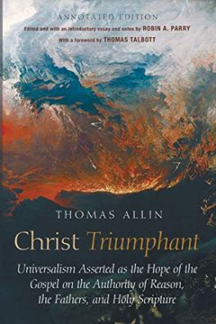 portada Christ Triumphant: Universalism Asserted as the Hope of the Gospel on the Authority of Reason, the Fathers, and Holy Scripture. Annotated Edition (en Inglés)