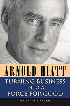portada Arnold Hiatt: Turning Business Into a Force for Good (en Inglés)