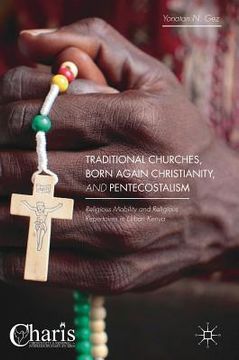 portada Traditional Churches, Born Again Christianity, and Pentecostalism: Religious Mobility and Religious Repertoires in Urban Kenya (en Inglés)