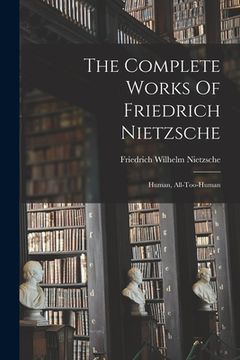 portada The Complete Works Of Friedrich Nietzsche: Human, All-too-human