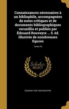 portada Connaissances nécessaires à un bibliophile, accompagnées de notes critiques et de documents bibliographiques recueillis et publiés par Édouard Rouveyr (en Francés)