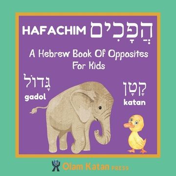 portada A Hebrew Book Of Opposites For Kids: Hafachim: Language Learning Book Gift For Bilingual Children, Toddlers & Babies Ages 2 - 4 (en Inglés)