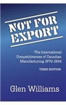 portada Not For Export: The International Competitiveness of Canadian Manufacturing, 1879-1994