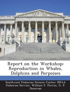 portada Report on the Workshop: Reproduction in Whales, Dolphins and Porpoises (in English)