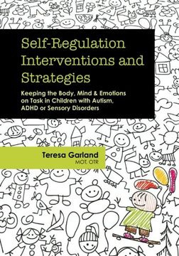 portada Self-Regulation Interventions and Strategies: Keeping the Body, Mind and Emotions on Task in Children With Autism, Adhd or Sensory Disorders (in English)