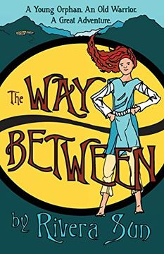 portada The way Between: A Young Orphan, an old Warrior, a Great Adventure: 1 (Ari ara Series - one Girl Creating a Culture of Peace in a Time of War. ) (libro en Inglés)