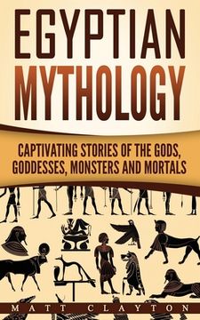 portada Egyptian Mythology: Captivating Stories of the Gods, Goddesses, Monsters and Mortals (en Inglés)