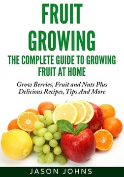 portada Fruit Growing - The Complete Guide To Growing Fruit At Home (en Inglés)