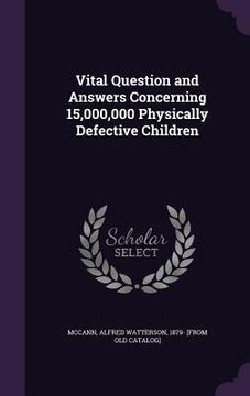 portada Vital Question and Answers Concerning 15,000,000 Physically Defective Children