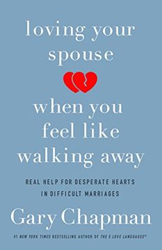 portada Loving Your Spouse When You Feel Like Walking Away: Real Help for Desperate Hearts in Difficult Marriages (in English)