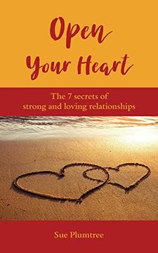 portada Open Your Heart: The 7 Secrets Of Strong And Loving Relationships