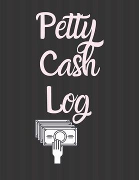portada Petty Cash Log: 6 Column Payment Record Tracker Manage Cash Going In & Out Simple Accounting Book 8.5 x 11 inches Compact 120 Pages (in English)