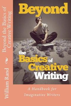 portada Beyond the Basics of Creative Writing: A Contemporary Guide for Serious Imaginative Writers (en Inglés)