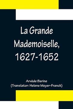 portada La Grande Mademoiselle, 1627-1652 (en Inglés)