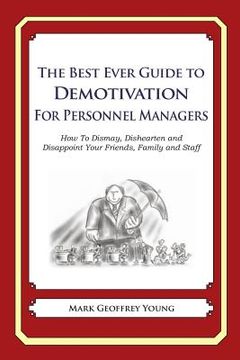 portada The Best Ever Guide to Demotivation for Personnel Managers: How To Dismay, Dishearten and Disappoint Your Friends, Family and Staff (en Inglés)