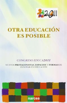 portada Otra Educacion es Posible: Congreso Educa2011. Nuevos Protagonistas, Espacios Educativos y Formas de Innovar en Educaciã³N (Fuera de Colecciã³N) (in Spanish)