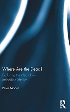 portada Where are the Dead? Exploring the Idea of an Embodied Afterlife (in English)