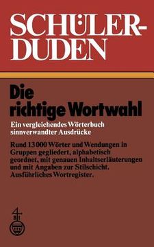 portada Schülerduden: Die Richtige Wortwahl Ein Vergleichendes Wörterbuch Sinnverwandter Ausdrücke (en Inglés)