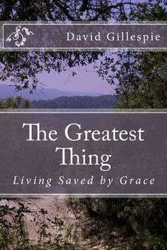 portada The Greatest Thing: Living Saved by Grace (en Inglés)