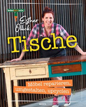 portada Tische - Möbel Reparieren, Umgestalten, Upcyclen Möbelaktivistin Esther Ollick - die Tipps & Tricks der Tv-Expertin (en Alemán)