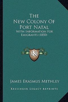 portada the new colony of port natal: with information for emigrants (1850) (en Inglés)