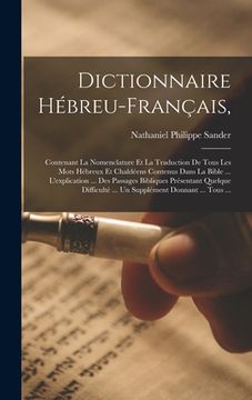 portada Dictionnaire Hébreu-Français,: Contenant La Nomenclature Et La Traduction De Tous Les Mots Hébreux Et Chaldéens Contenus Dans La Bible ... L'explicat (en Francés)