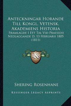 portada Anteckningar Horande Till Kongl. Vetensk. Akademiens Historia: Framlagde i ett tal vid Praesidii Nedlaggande d. 13 Februarii 1805 (1811) (in Swedish)