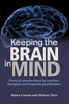 portada Keeping the Brain in Mind: Practical Neuroscience for Coaches, Therapists, and Hypnosis Practitioners (en Inglés)