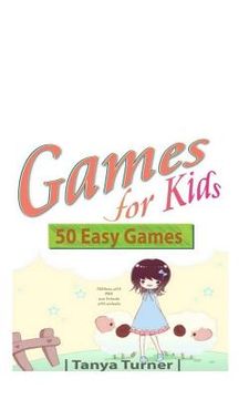 portada Games for Kids: 50 Easy Indoor or Outdoor Games for Your Children to Have Fun Require Nothing or Little Equipment for Every Child Aged (en Inglés)