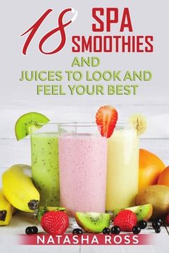 portada Eighteen Spa Smoothies And Juices To Look And Feel Your Best (in English)