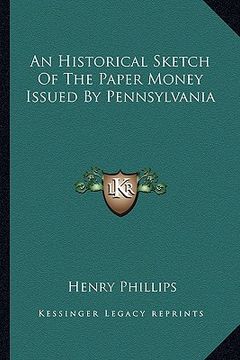 portada an historical sketch of the paper money issued by pennsylvania (en Inglés)