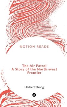 portada The Air Patrol A Story of the North-west Frontier (en Inglés)