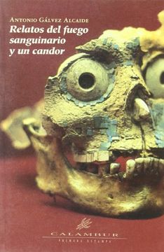 Relatos del fuego sanguinario y un candor (Primera Estampa)