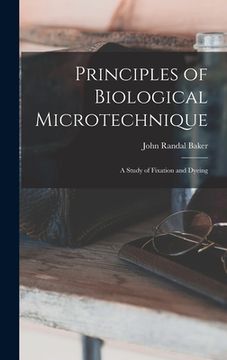 portada Principles of Biological Microtechnique; a Study of Fixation and Dyeing (en Inglés)