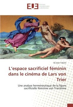 portada L’espace sacrificiel féminin dans le cinéma de Lars von Trier: Une analyse herméneutique de la figure sacrificielle féminine von Trierienne (French Edition)