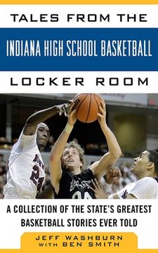 portada Tales from the Indiana High School Basketball Locker Room: A Collection of the State's Greatest Basketball Stories Ever Told