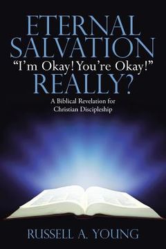 portada Eternal Salvation "I'm Okay! You're Okay!" Really?: A Biblical Revelation for Christian Discipleship (en Inglés)