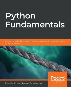 portada Python Fundamentals: A Practical Guide for Learning Python, Complete With Real-World Projects for you to Explore (en Inglés)