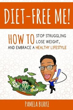 portada Diet-Free Me: How to Stop Struggling, Lose Weight, and Embrace a Healthy Lifestyle