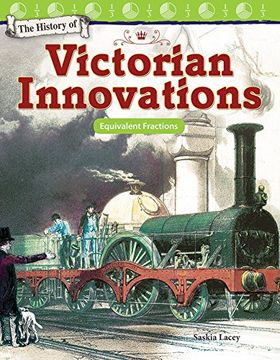 portada The History of Victorian Innovations: Equivalent Fractions (Grade 3) (Mathematics Readers) (en Inglés)