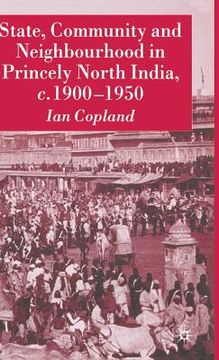 portada State, Community and Neighbourhood in Princely North India, C. 1900-1950 (in English)