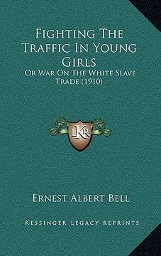 portada fighting the traffic in young girls: or war on the white slave trade (1910) (en Inglés)