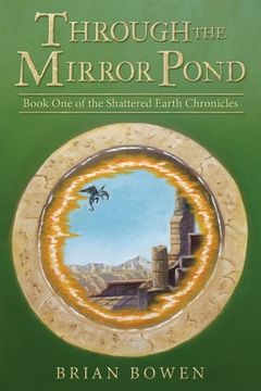 portada Through the Mirror Pond: Book One of the Shattered Earth Chronicles (en Inglés)