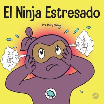 portada El Ninja Estresado: Un Libro Para Niños Sobre Cómo Lidiar con el Estrés y la Ansiedad