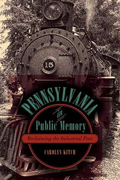 portada Pennsylvania in Public Memory: Reclaiming the Industrial Past (en Inglés)