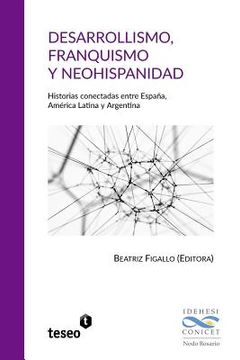 portada Desarrollismo, franquismo y neohispanidad: Historias conectadas entre España, América Latina y Argentina