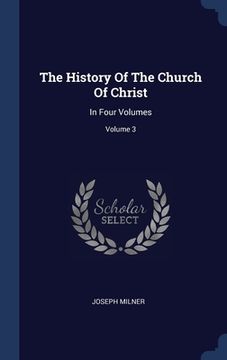 portada The History Of The Church Of Christ: In Four Volumes; Volume 3 (en Inglés)