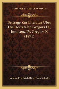 portada Beitrage Zur Literatur Uber Die Decretalen Gregors IX, Innocenz IV, Gregors X (1871) (in German)